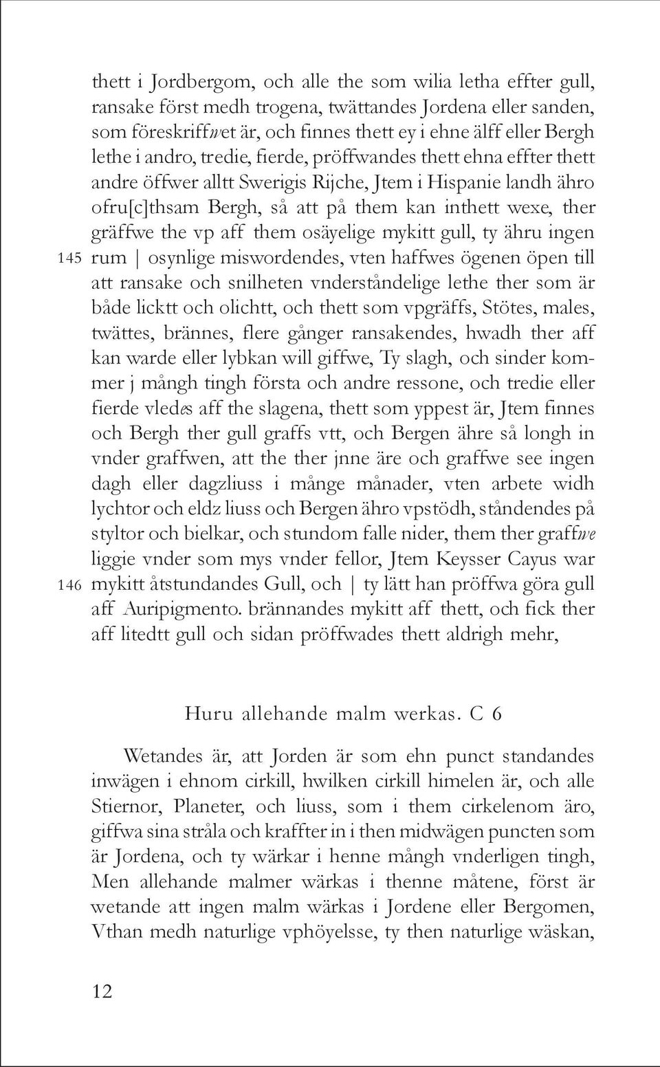 vp aff them osäyelige mykitt gull, ty ähru ingen rum osynlige miswordendes, vten haffwes ögenen öpen till att ransake och snilheten vnderståndelige lethe ther som är både licktt och olichtt, och