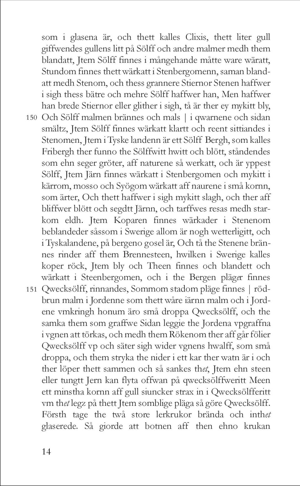 glither i sigh, tå är ther ey mykitt bly, Och Sölff malmen brännes och mals i qwarnene och sidan smältz, Jtem Sölff finnes wärkatt klartt och reent sittiandes i Stenomen, Jtem i Tyske landenn är ett