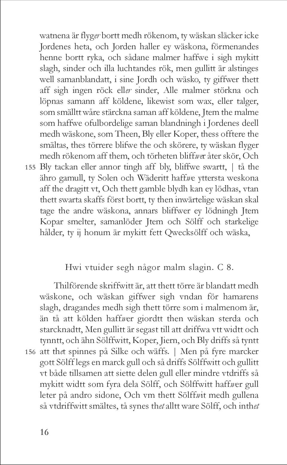 likewist som wax, eller talger, som smälltt wåre stärckna saman aff köldene, Jtem the malme som haffwe ofulbordelige saman blandningh i Jordenes deell medh wäskone, som Theen, Bly eller Koper, thess