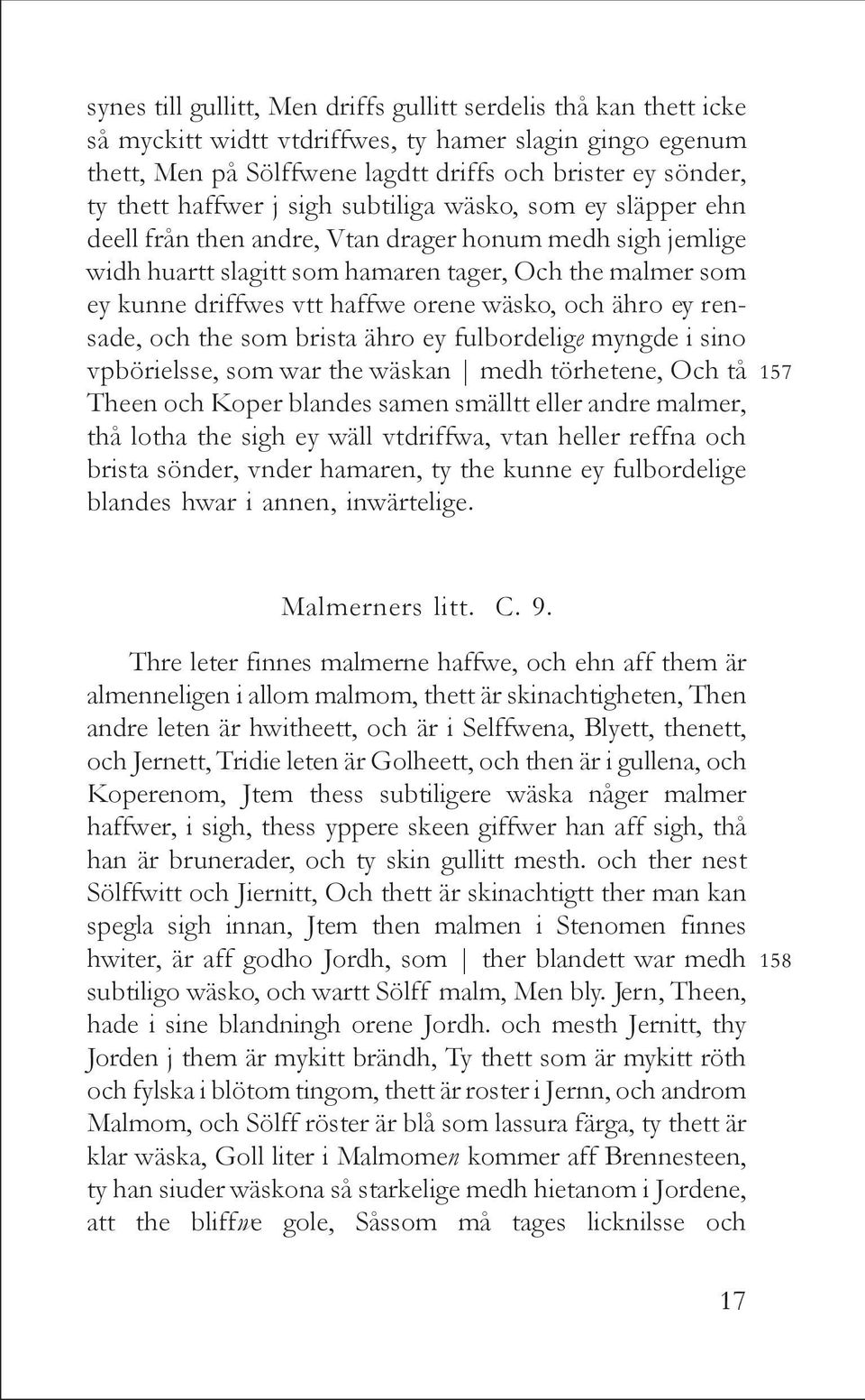 orene wäsko, och ähro ey rensade, och the som brista ähro ey fulbordelige myngde i sino vpbörielsse, som war the wäskan medh törhetene, Och tå Theen och Koper blandes samen smälltt eller andre