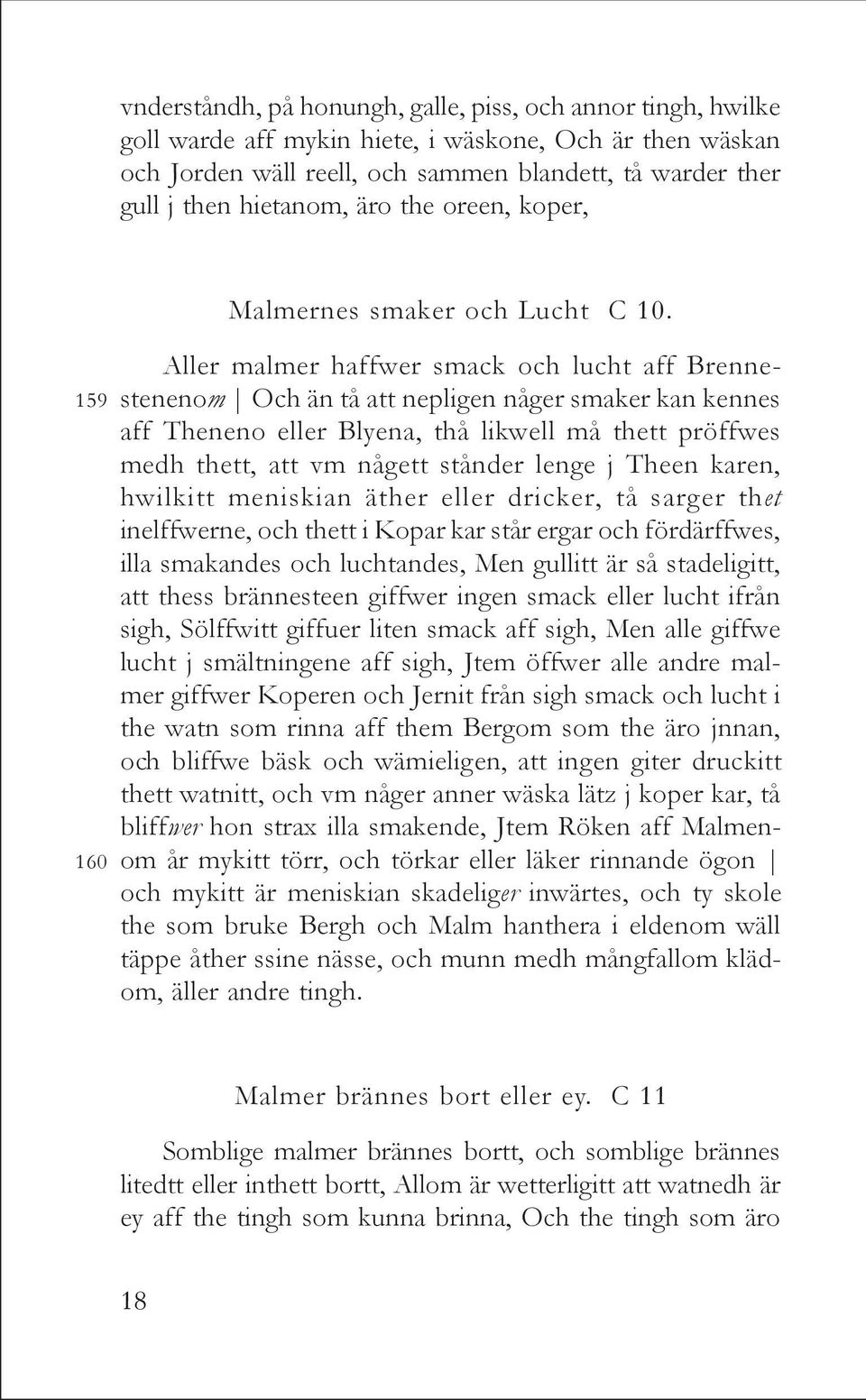 Aller malmer haffwer smack och lucht aff Brennestenenom Och än tå att nepligen någer smaker kan kennes aff Theneno eller Blyena, thå likwell må thett pröffwes medh thett, att vm någett stånder lenge