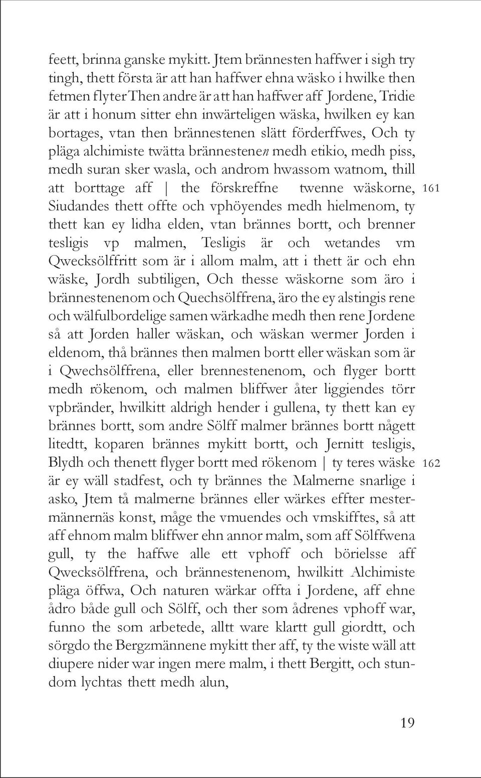 inwärteligen wäska, hwilken ey kan bortages, vtan then brännestenen slätt förderffwes, Och ty pläga alchimiste twätta brännestenen medh etikio, medh piss, medh suran sker wasla, och androm hwassom