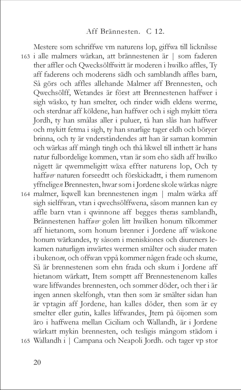 moderens sädh och samblandh affles barn, Så görs och affles allehande Malmer aff Brennesten, och Qwechsölff, Wetandes är först att Brennestenen haffwer i sigh wäsko, ty han smelter, och rinder widh