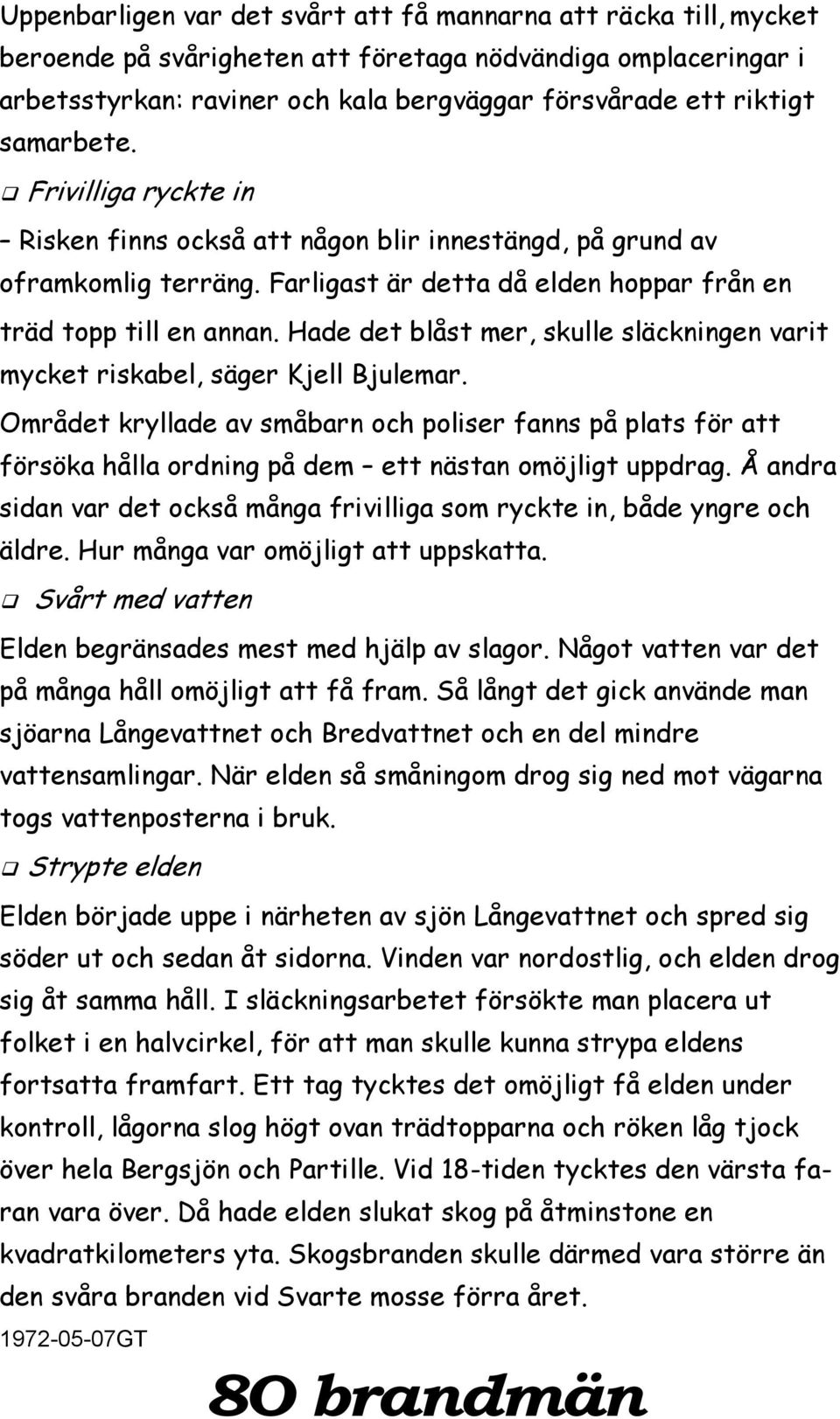 Hade det blåst mer, skulle släckningen varit mycket riskabel, säger Kjell Bjulemar.