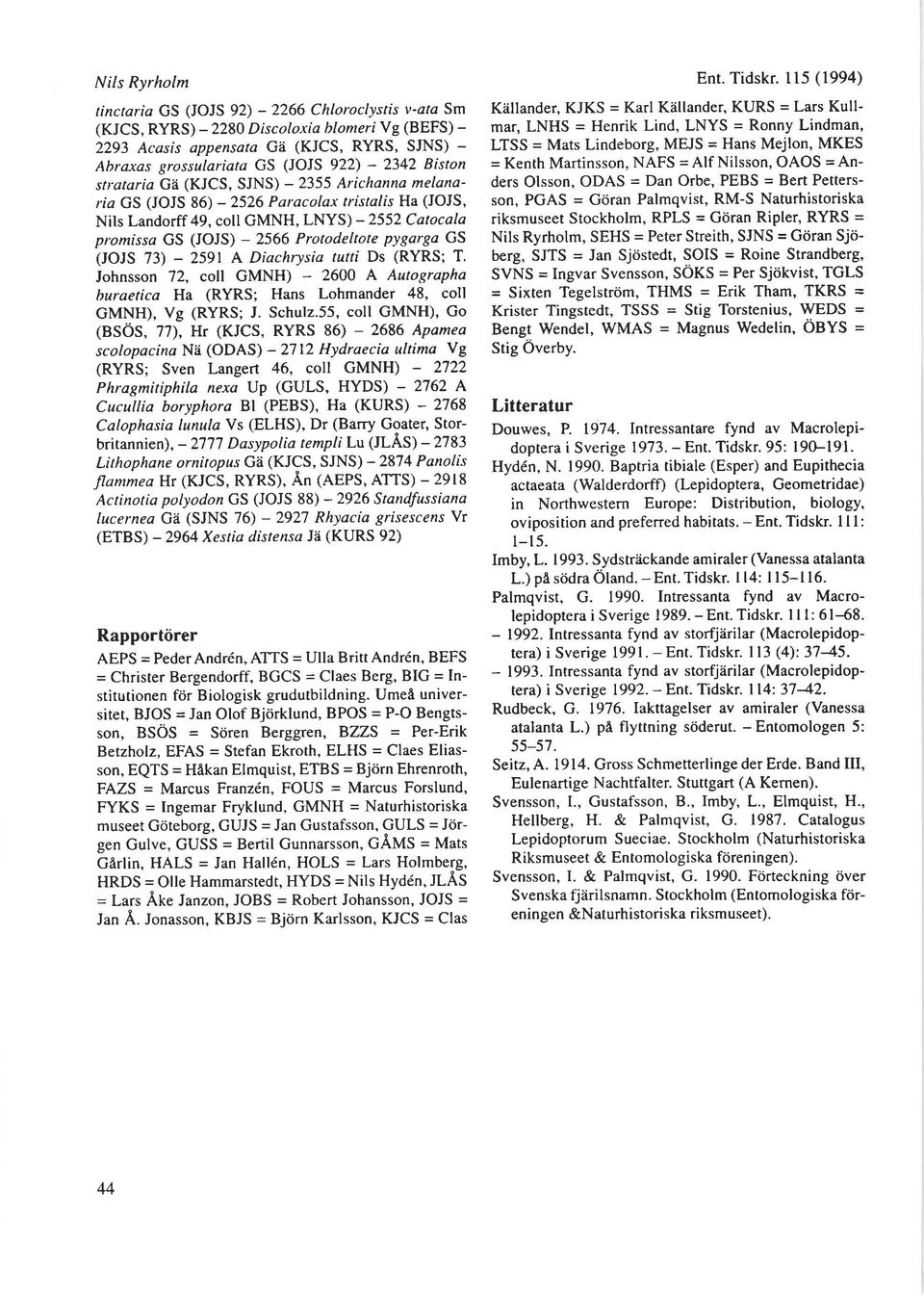 Protodeltote pygarga GS (JOJS 73) - 2591 A Diachrysia,urri Ds (RYRS; T. Johnsson 72, coll GMNH) - 2600 A Autographa buraetica Ha (RYRS; Hans Lohmander 48, coll GMNH), Vg (RYRS; J. Schulz.