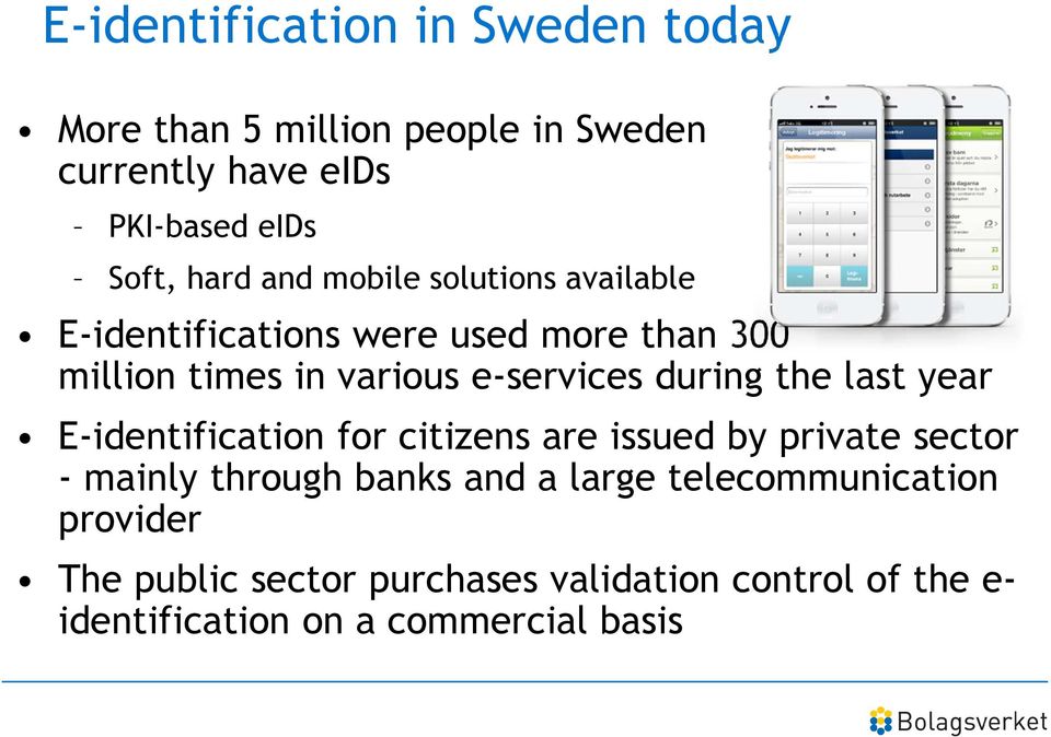 during the last year E-identification for citizens are issued by private sector - mainly through banks and a large