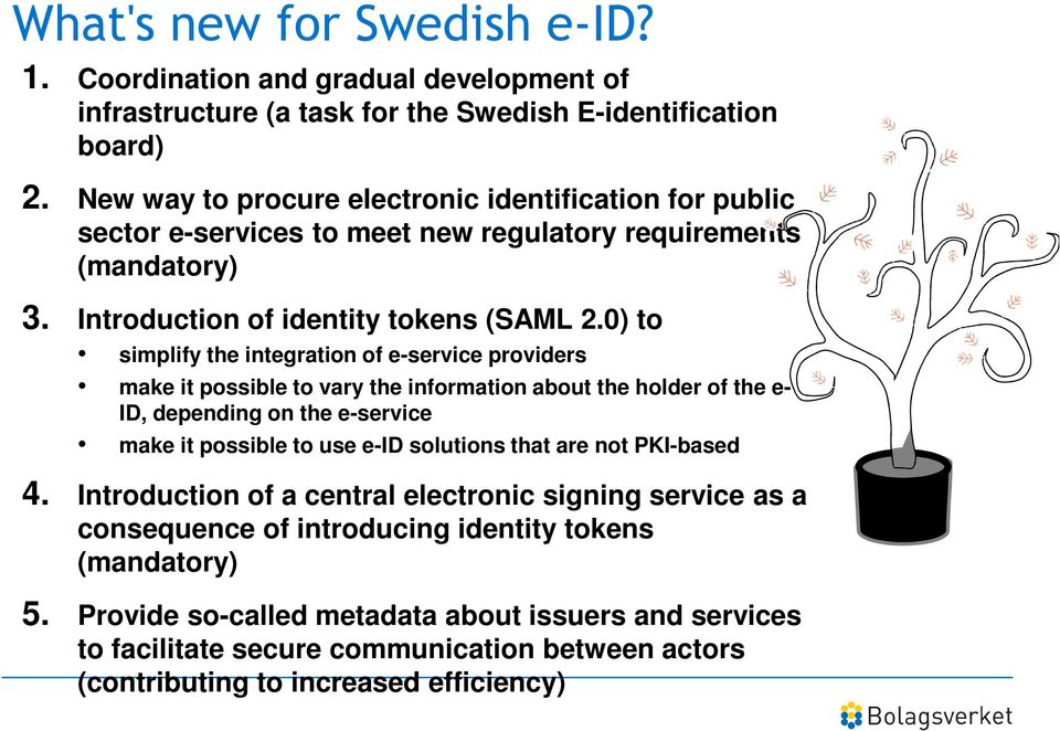 0) to simplify the integration of e-service providers make it possible to vary the information about the holder of the e- ID, depending on the e-service make it possible to use e-id solutions