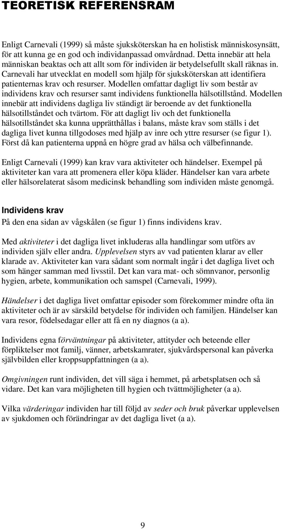 Carnevali har utvecklat en modell som hjälp för sjuksköterskan att identifiera patienternas krav och resurser.