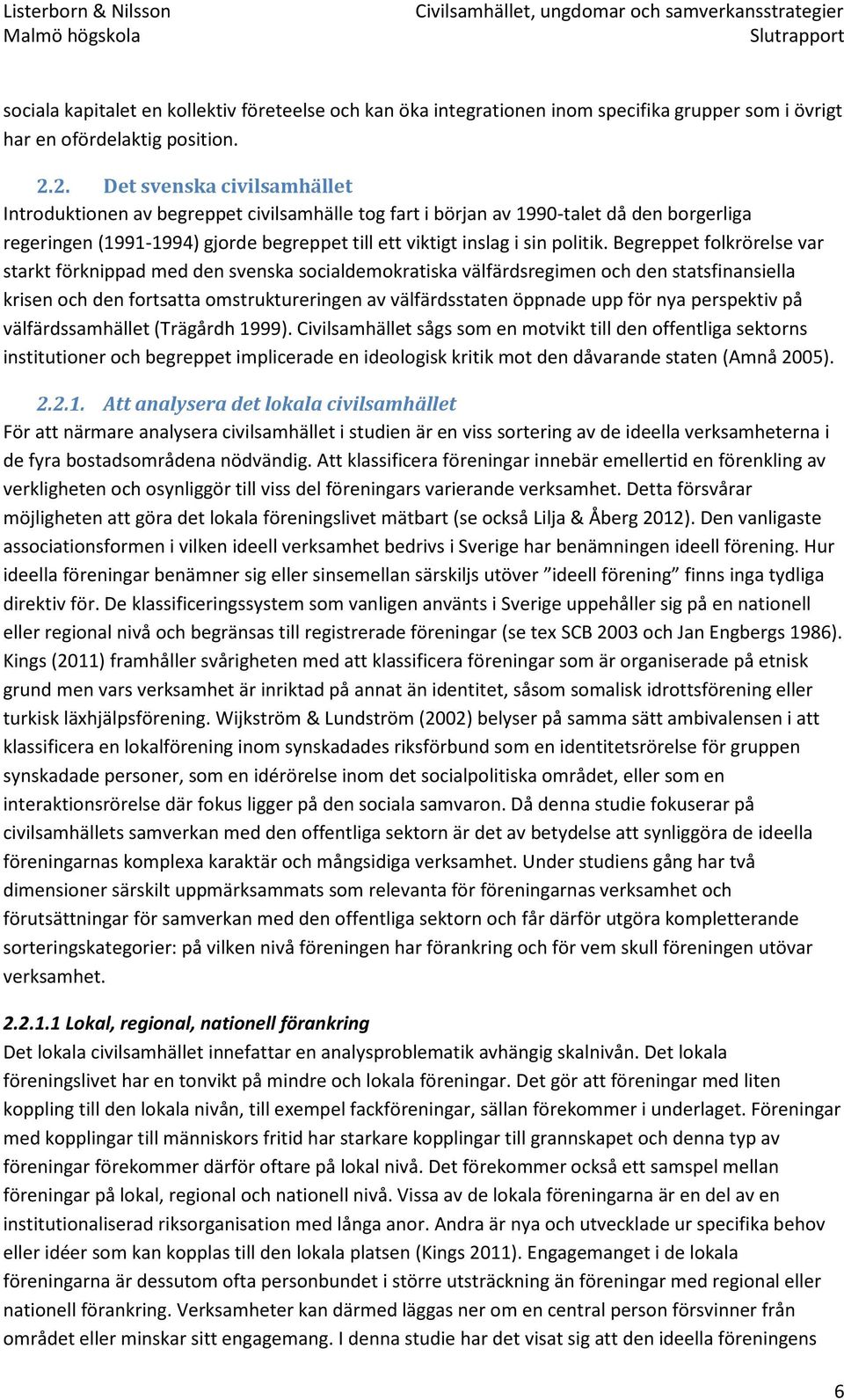 Begreppet folkrörelse var starkt förknippad med den svenska socialdemokratiska välfärdsregimen och den statsfinansiella krisen och den fortsatta omstruktureringen av välfärdsstaten öppnade upp för