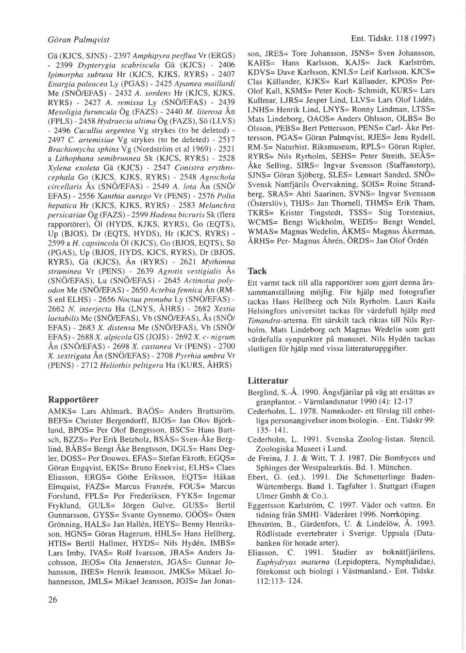 Iiteroso An (FPLS) - 2458 Hydraecia ultimaog (FAZS), Sd (LLVS) - 2496 Cucullia argenteo Vg strykes (to be deleted) - 2497 C artemisiae Vg strykes (to be deleted) - 2517 Brachktnycha,sphinxYg