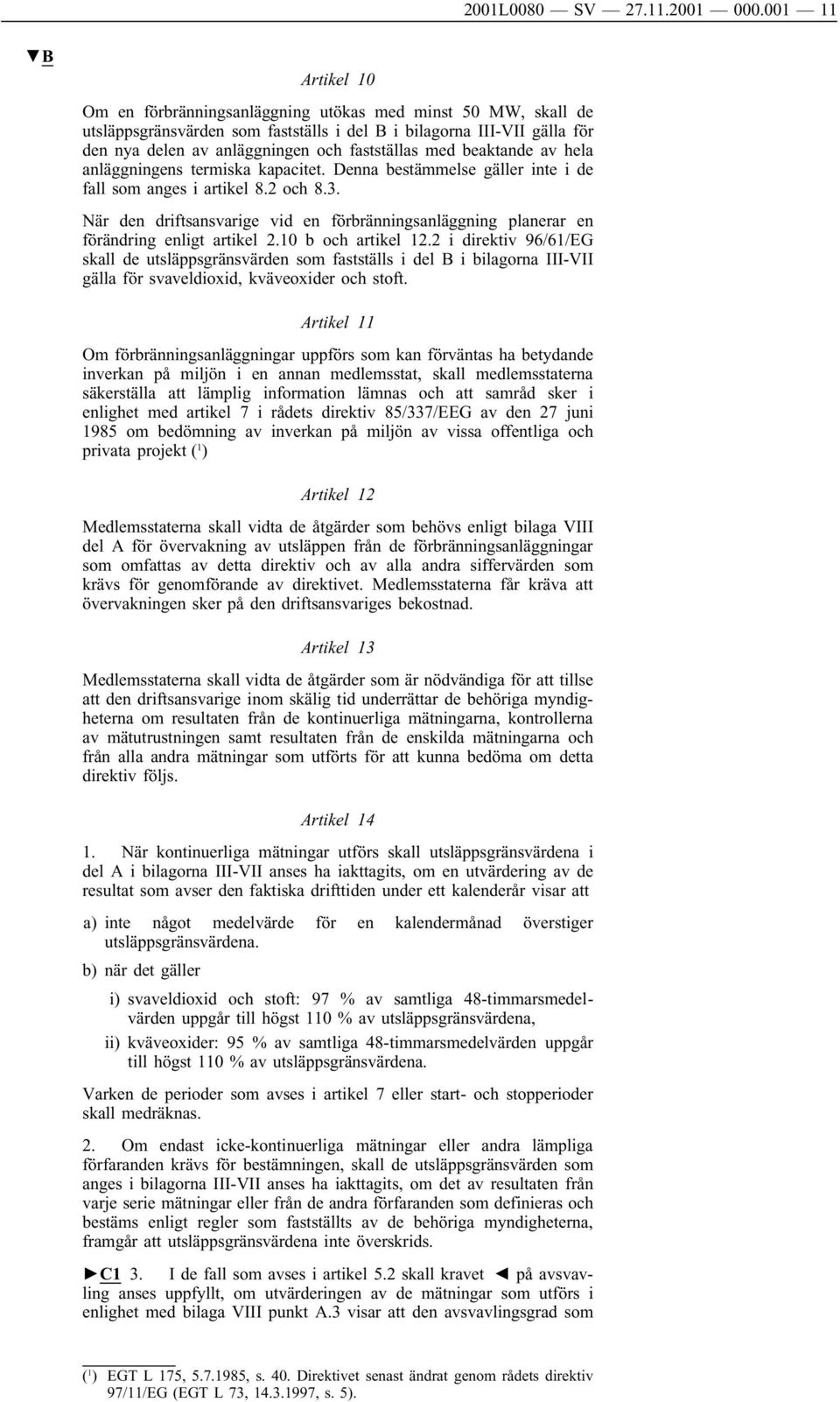 med beaktande av hela anläggningens termiska kapacitet. Denna bestämmelse gäller inte i de fall som anges i artikel 8.2 och 8.3.