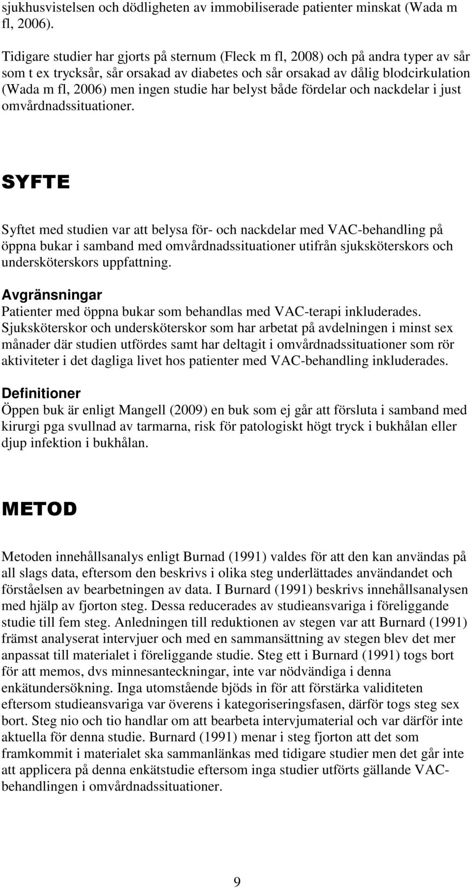 studie har belyst både fördelar och nackdelar i just omvårdnadssituationer.