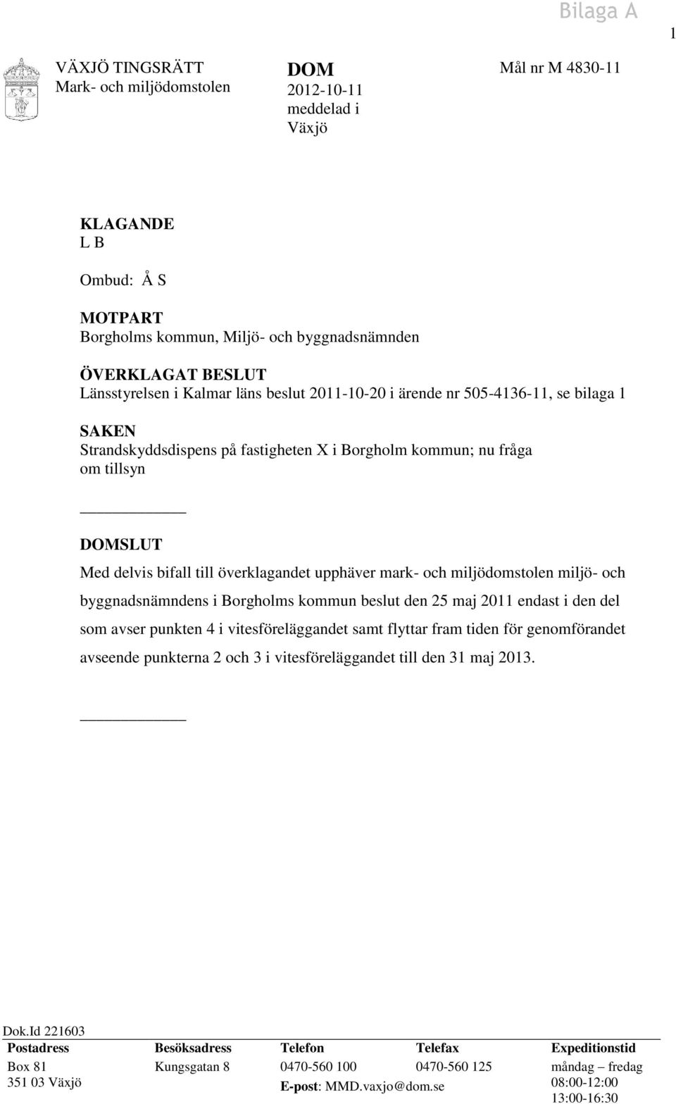 och miljödomstolen miljö- och byggnadsnämndens i Borgholms kommun beslut den 25 maj 2011 endast i den del som avser punkten 4 i vitesföreläggandet samt flyttar fram tiden för genomförandet avseende