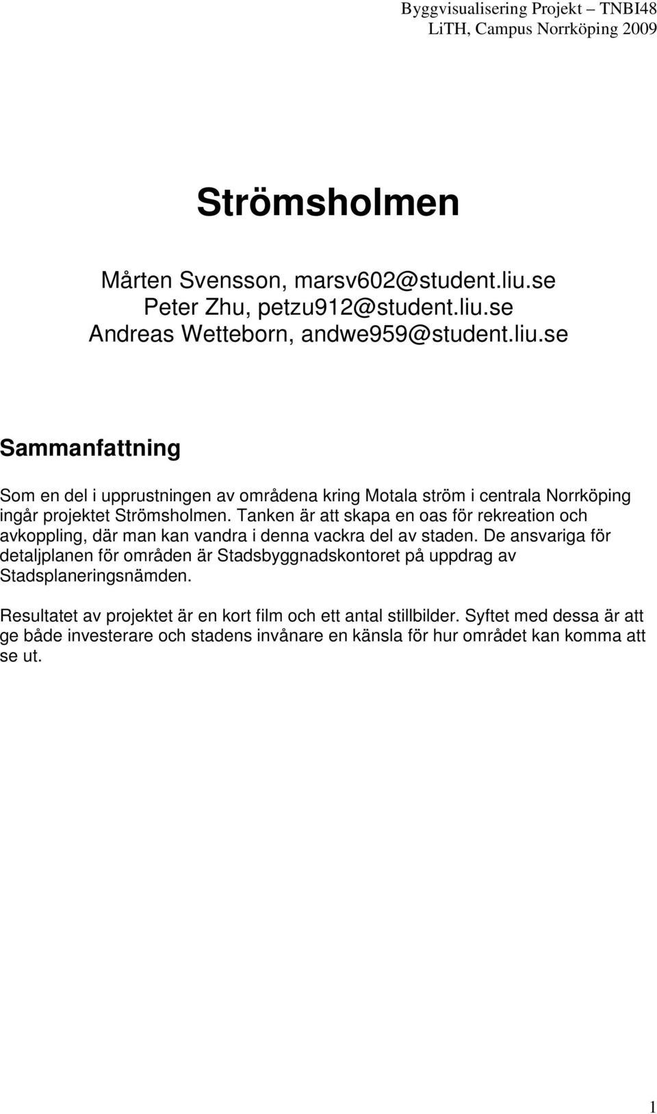 Tanken är att skapa en oas för rekreation och avkoppling, där man kan vandra i denna vackra del av staden.