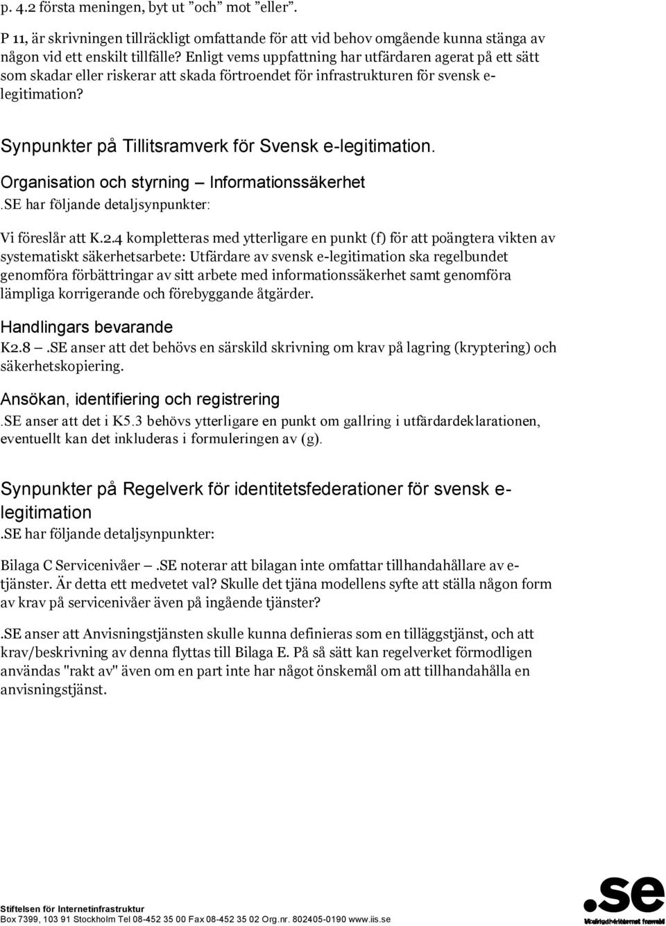 Synpunkter på Tillitsramverk för Svensk e-legitimation. Organisation och styrning Informationssäkerhet Vi föreslår att K.2.