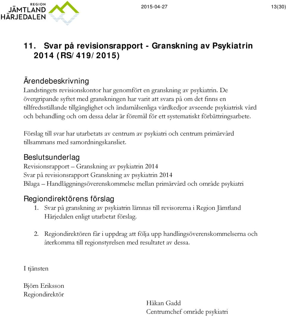 delar är föremål för ett systematiskt förbättringsarbete. Förslag till svar har utarbetats av centrum av psykiatri och centrum primärvård tillsammans med samordningskansliet.