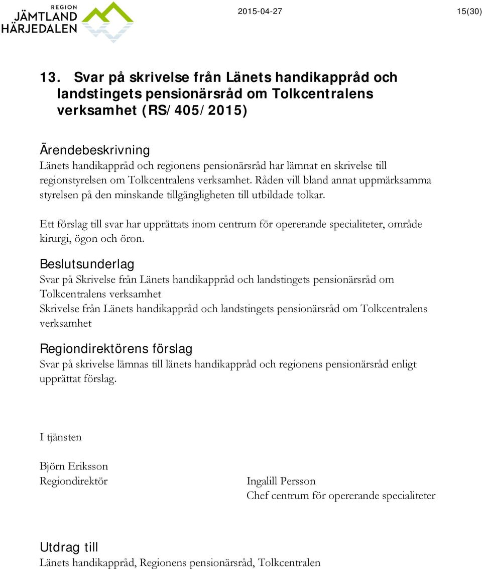 skrivelse till regionstyrelsen om Tolkcentralens verksamhet. Råden vill bland annat uppmärksamma styrelsen på den minskande tillgängligheten till utbildade tolkar.