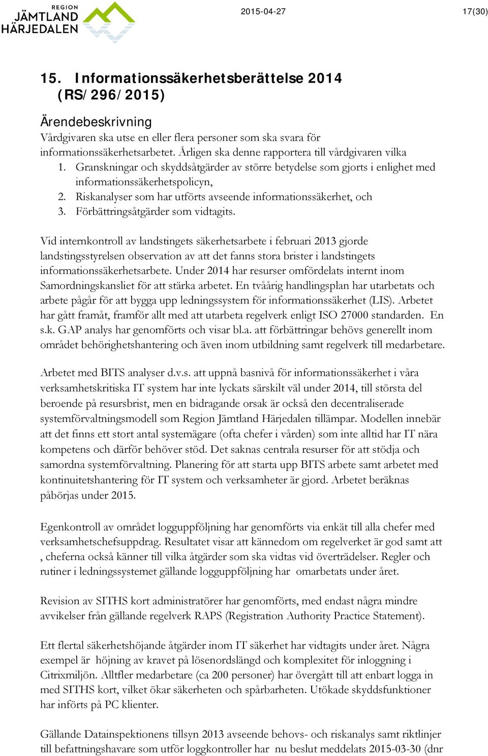 Riskanalyser som har utförts avseende informationssäkerhet, och 3. Förbättringsåtgärder som vidtagits.