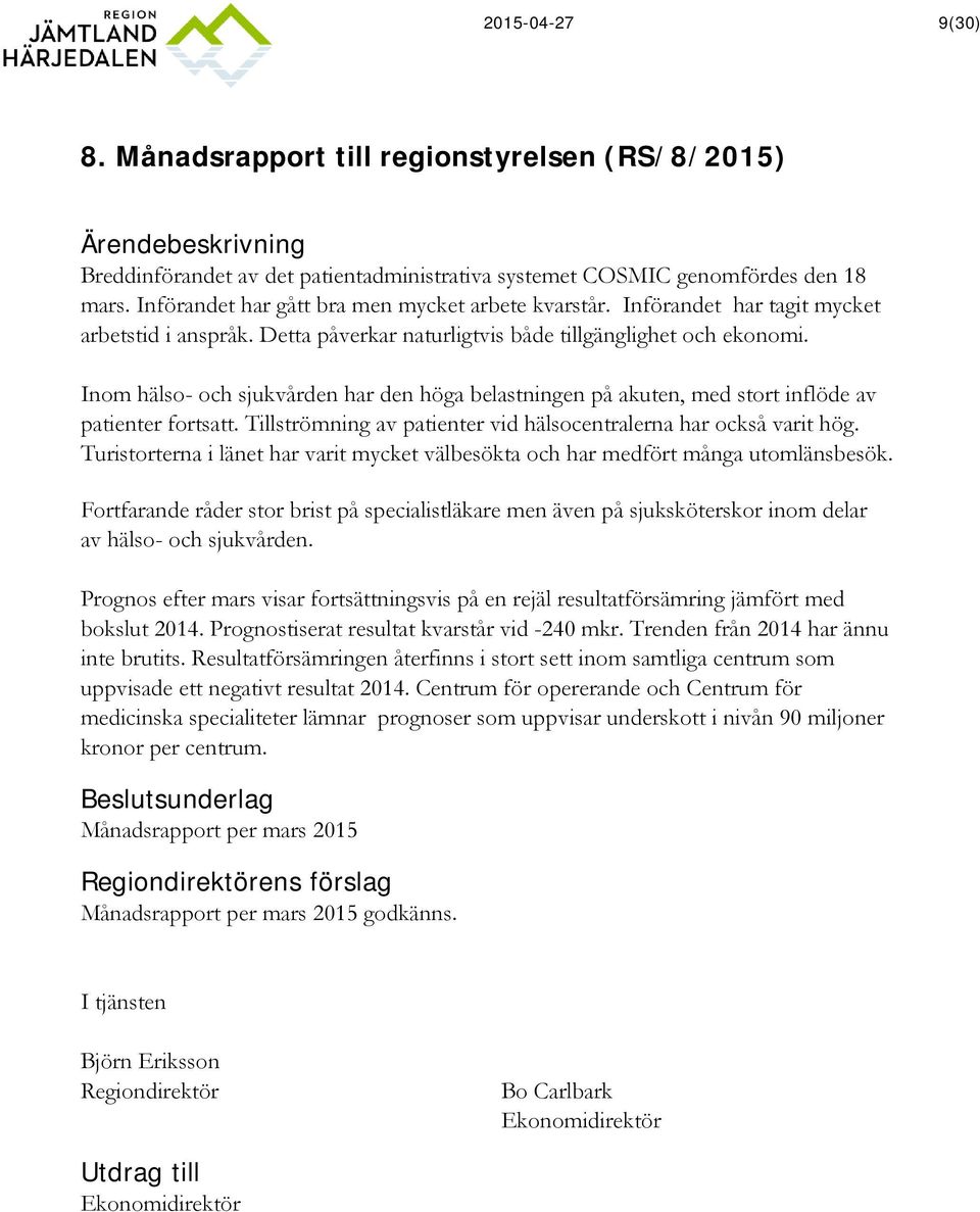 Inom hälso- och sjukvården har den höga belastningen på akuten, med stort inflöde av patienter fortsatt. Tillströmning av patienter vid hälsocentralerna har också varit hög.