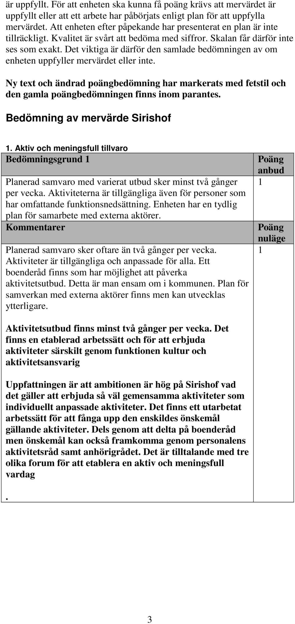 Det viktiga är därför den samlade bedömningen av om enheten uppfyller mervärdet eller inte.