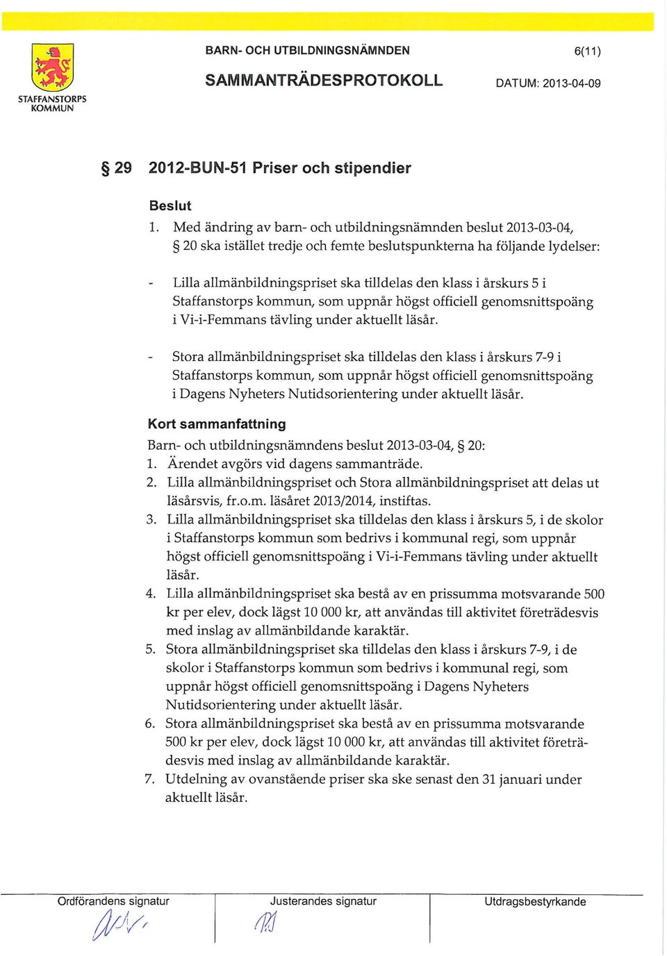 i Staffanstorps kommun som uppnår högst officiell genomsnittspoang i Vi-i-Femmans tävling under aktuellt läsår.