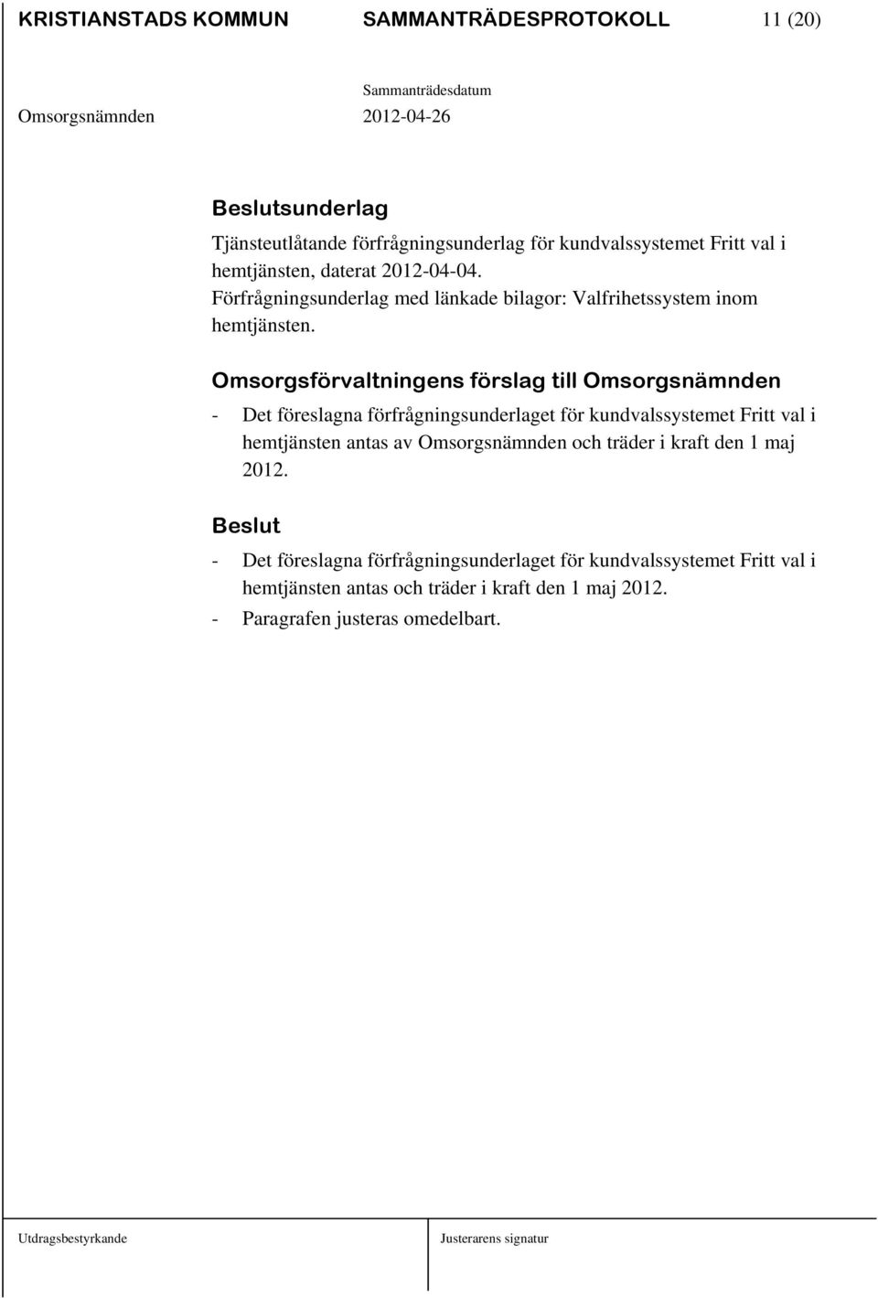 Omsorgsförvaltningens förslag till Omsorgsnämnden - Det föreslagna förfrågningsunderlaget för kundvalssystemet Fritt val i hemtjänsten antas av