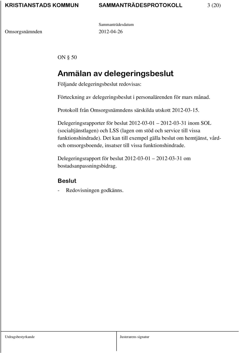Delegeringsrapporter för beslut 2012-03-01 2012-03-31 inom SOL (socialtjänstlagen) och LSS (lagen om stöd och service till vissa funktionshindrade).