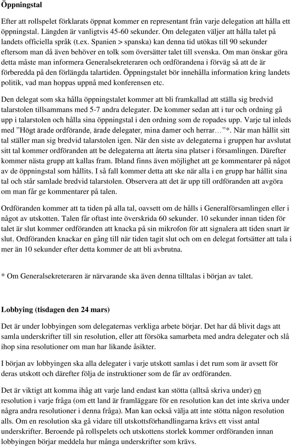 Om man önskar göra detta måste man informera Generalsekreteraren och ordförandena i förväg så att de är förberedda på den förlängda talartiden.