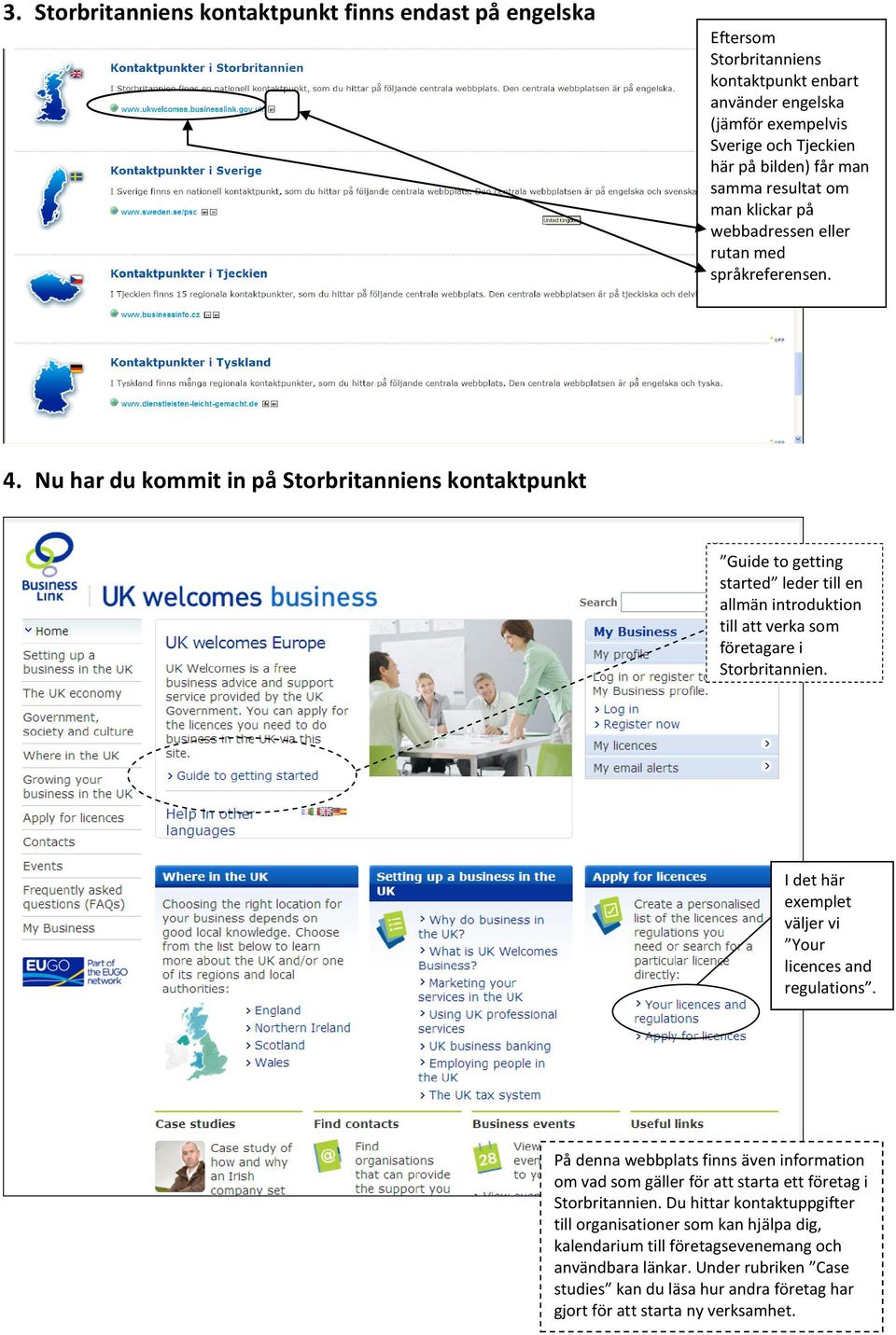 Nu har du kommit in på Storbritanniens kontaktpunkt Guide to getting started leder till en allmän introduktion till att verka som företagare i Storbritannien.