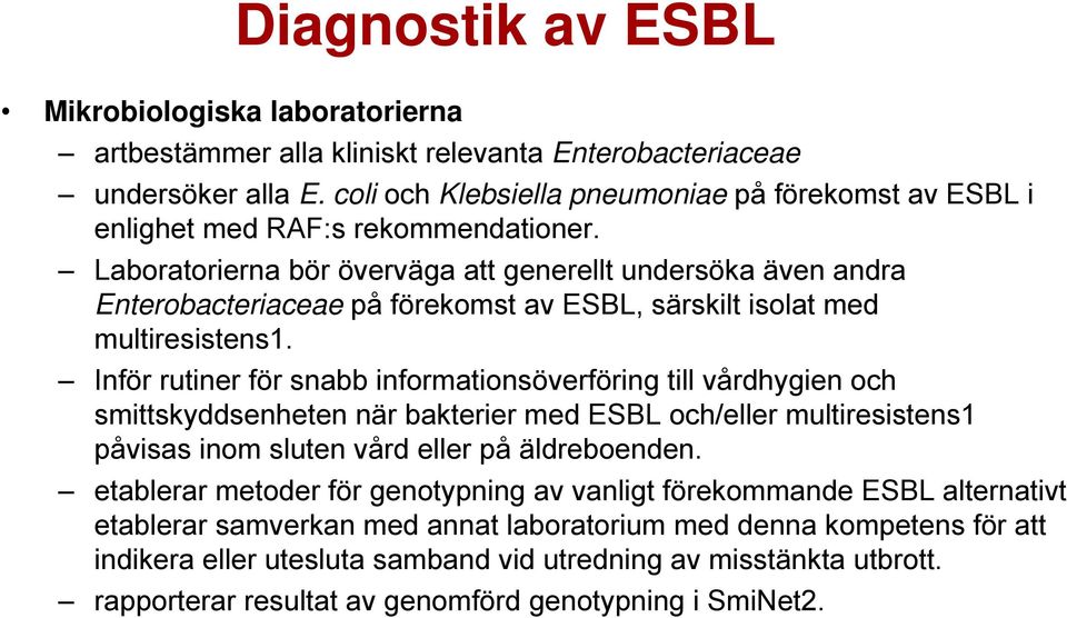 Laboratorierna bör överväga att generellt undersöka även andra Enterobacteriaceae på förekomst av ESBL, särskilt isolat med multiresistens1.