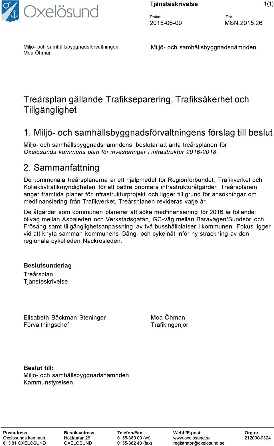 2016-2018. 2. Sammanfattning De kommunala treårsplanerna är ett hjälpmedel för Regionförbundet, Trafikverket och Kollektivtrafikmyndigheten för att bättre prioritera infrastrukturåtgärder.