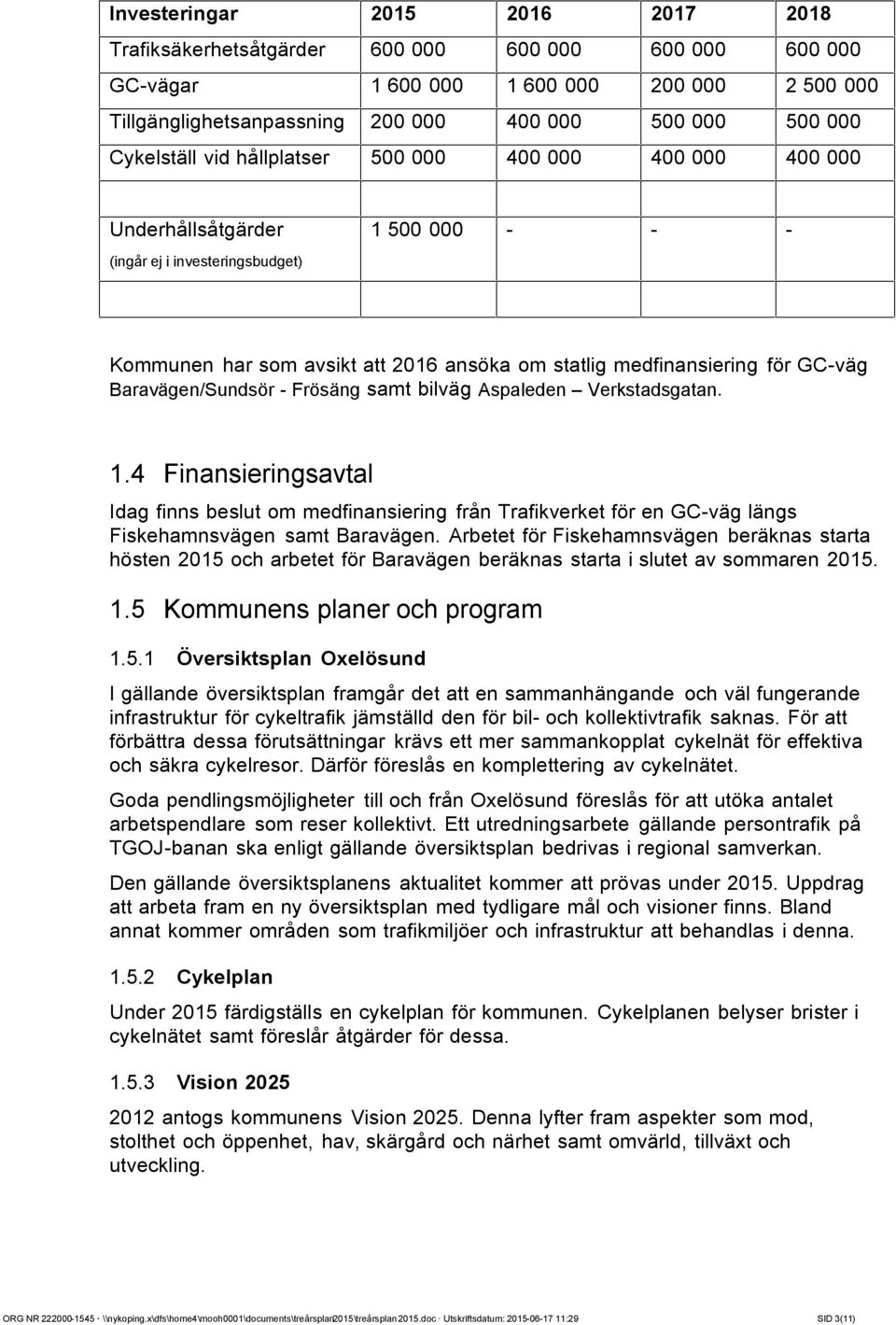 för GC-väg Baravägen/Sundsör - Frösäng samt bilväg Aspaleden Verkstadsgatan. 1.