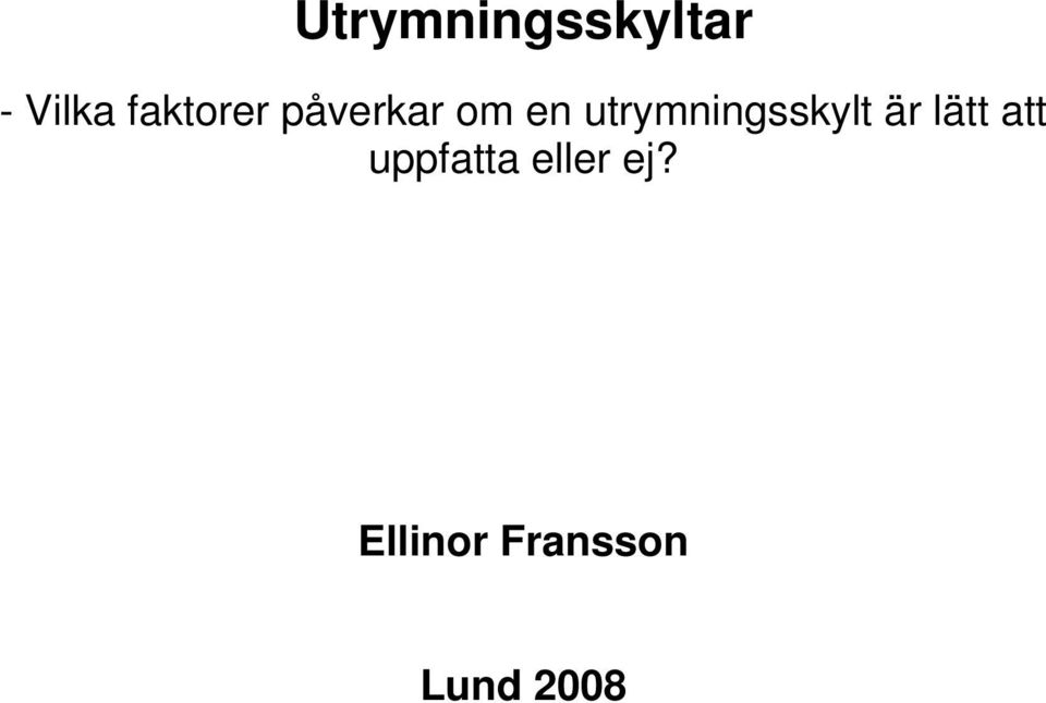 utrymningsskylt är lätt att