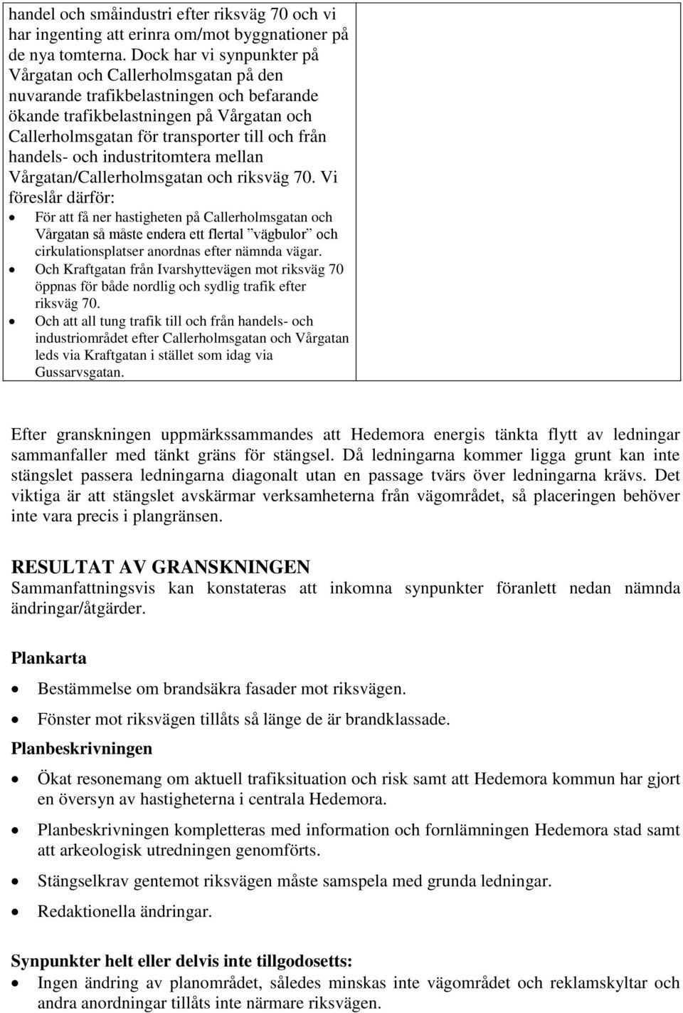 handels- och industritomtera mellan Vårgatan/Callerholmsgatan och riksväg 70.