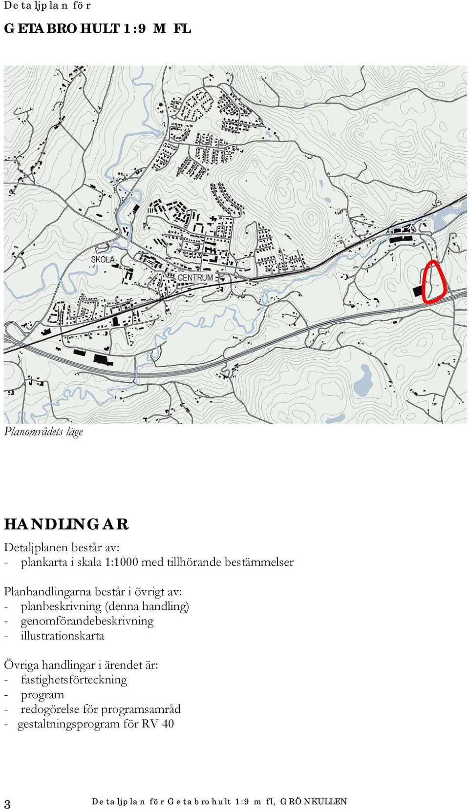 planbeskrivning (denna handling) - genomförandebeskrivning - illustrationskarta Övriga handlingar