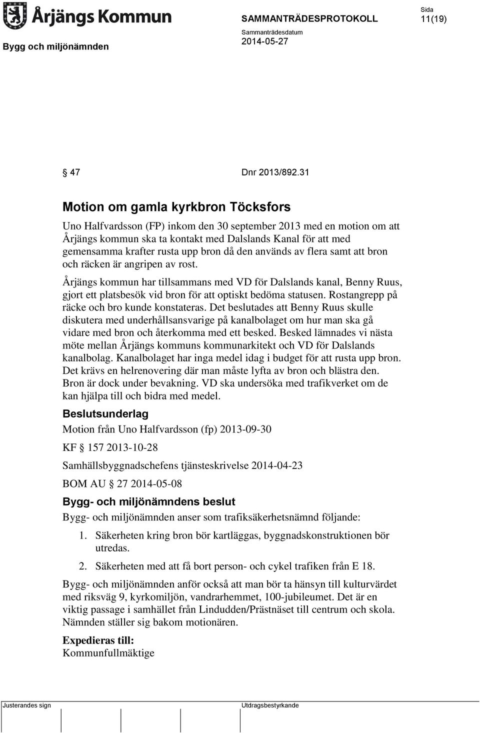 bron då den används av flera samt att bron och räcken är angripen av rost.