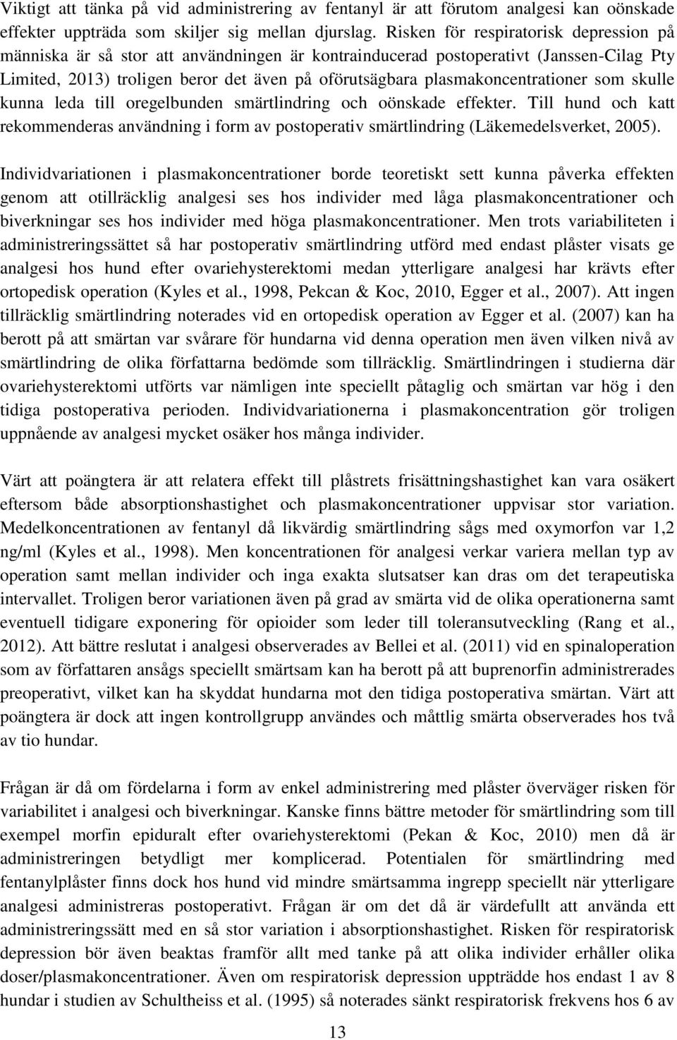 plasmakoncentrationer som skulle kunna leda till oregelbunden smärtlindring och oönskade effekter.