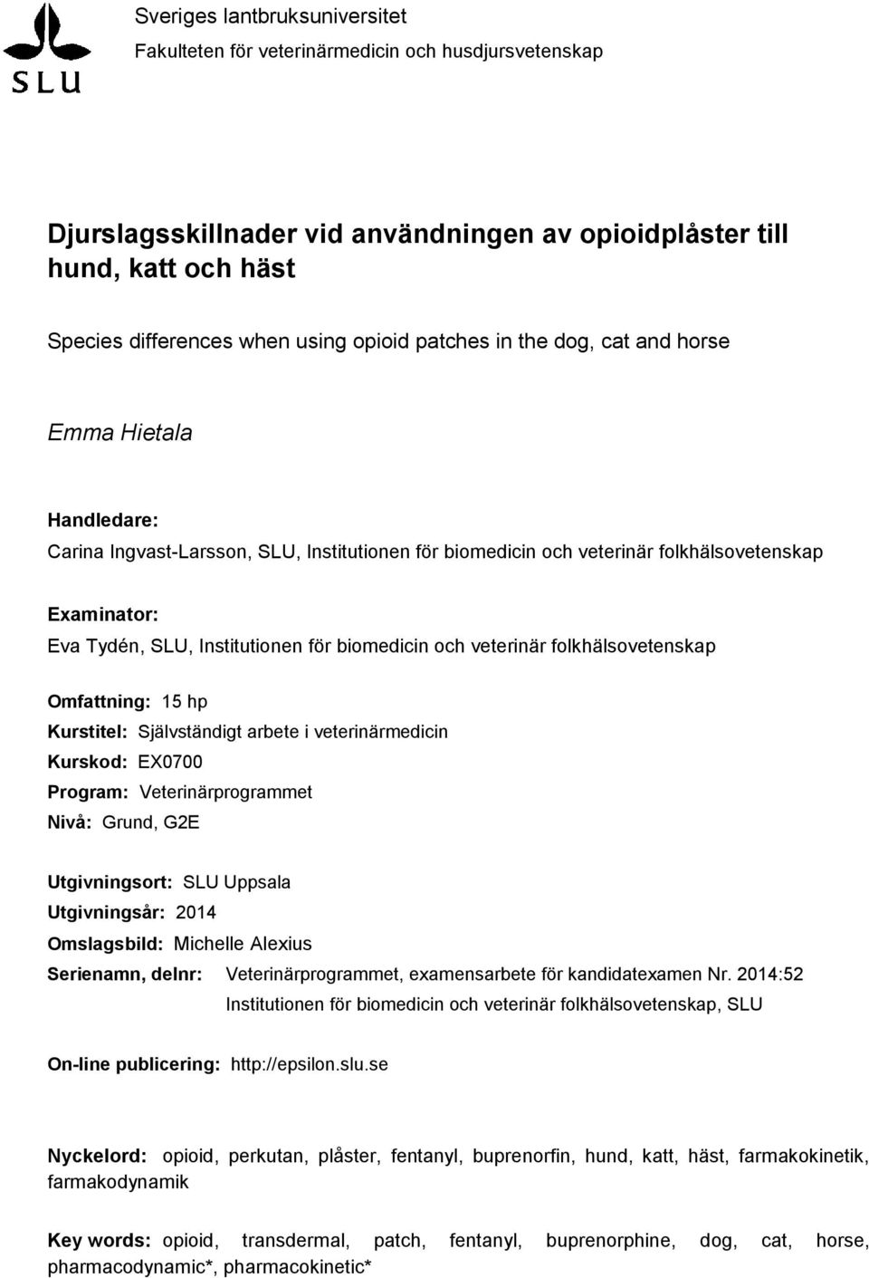 för biomedicin och veterinär folkhälsovetenskap Omfattning: 15 hp Kurstitel: Självständigt arbete i veterinärmedicin Kurskod: EX0700 Program: Veterinärprogrammet Nivå: Grund, G2E Utgivningsort: SLU