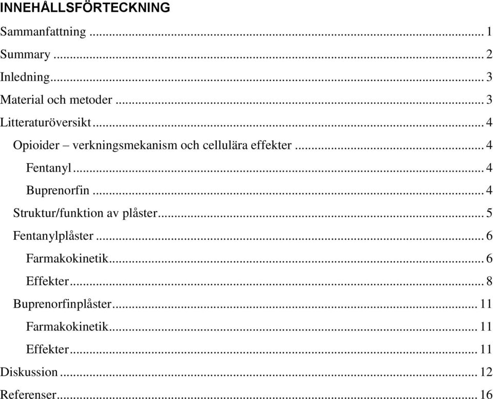 .. 4 Buprenorfin... 4 Struktur/funktion av plåster... 5 Fentanylplåster... 6 Farmakokinetik.