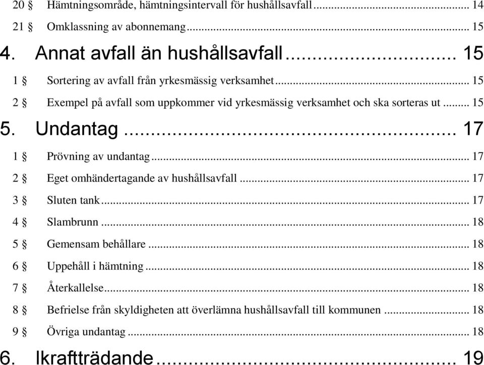 Undantag... 17 1 Prövning av undantag... 17 2 Eget omhändertagande av hushållsavfall... 17 3 Sluten tank... 17 4 Slambrunn... 18 5 Gemensam behållare.