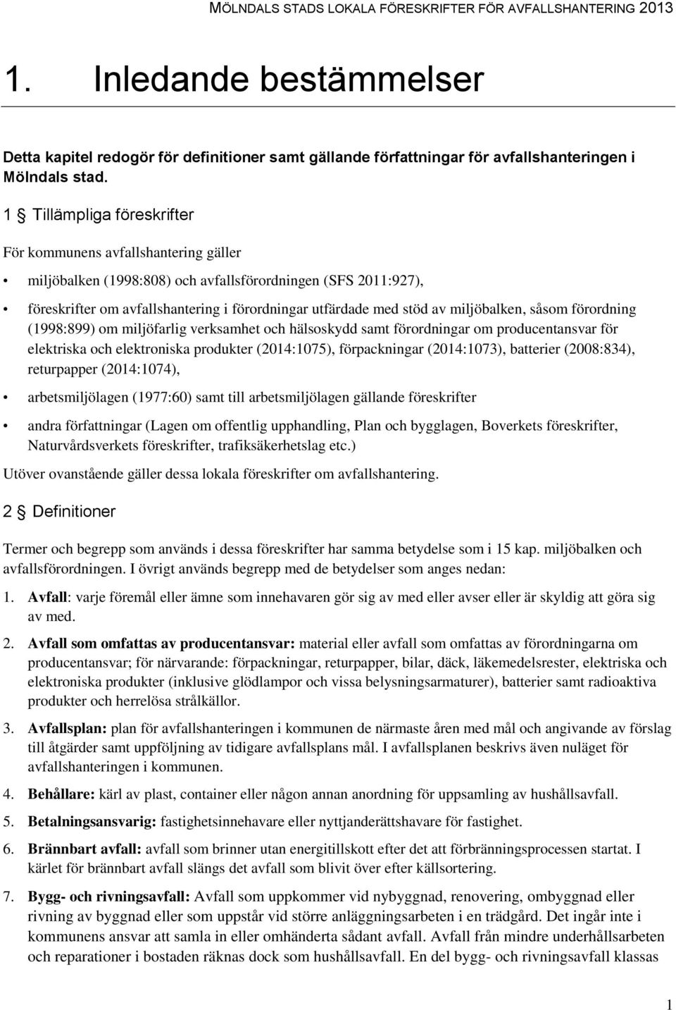 miljöbalken, såsom förordning (1998:899) om miljöfarlig verksamhet och hälsoskydd samt förordningar om producentansvar för elektriska och elektroniska produkter (2014:1075), förpackningar