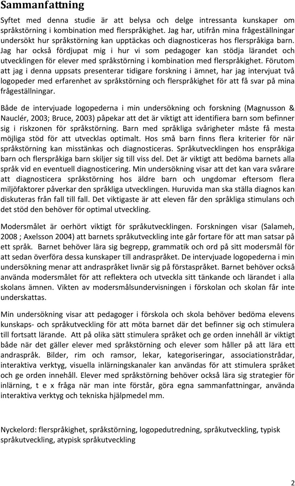 Jag har också fördjupat mig i hur vi som pedagoger kan stödja lärandet och utvecklingen för elever med språkstörning i kombination med flerspråkighet.