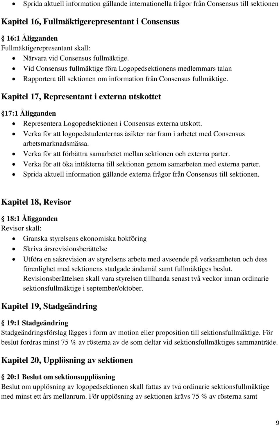 Kapitel 17, Representant i externa utskottet 17:1 Åligganden Representera Logopedsektionen i Consensus externa utskott.
