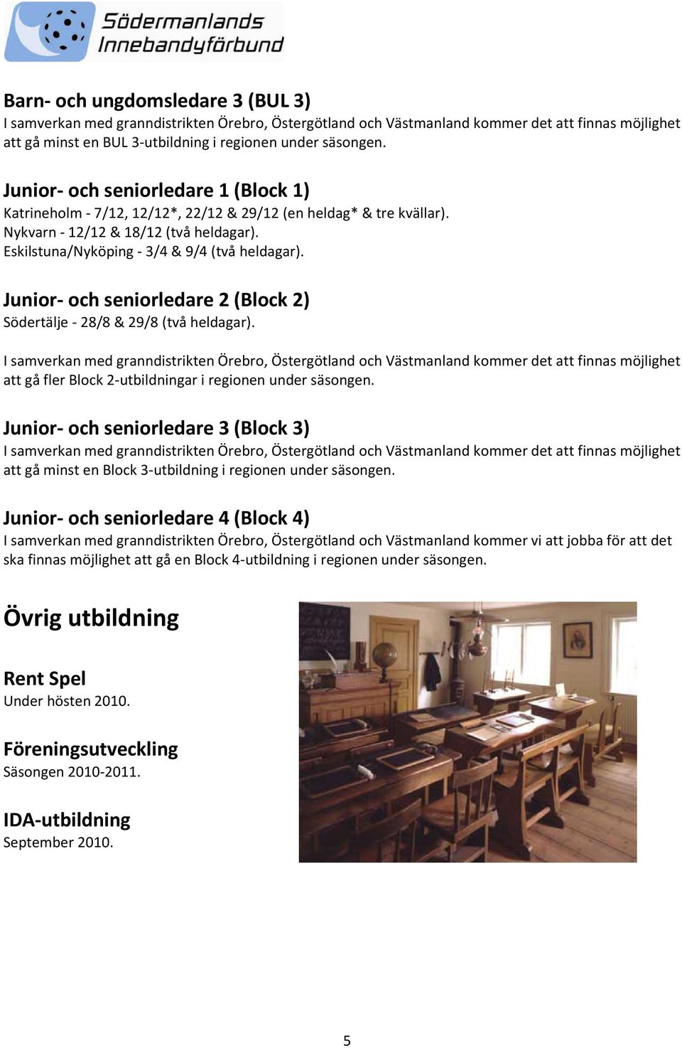 Junior- och seniorledare 2 (Block 2) Södertälje - 28/8 & 29/8 (två heldagar).