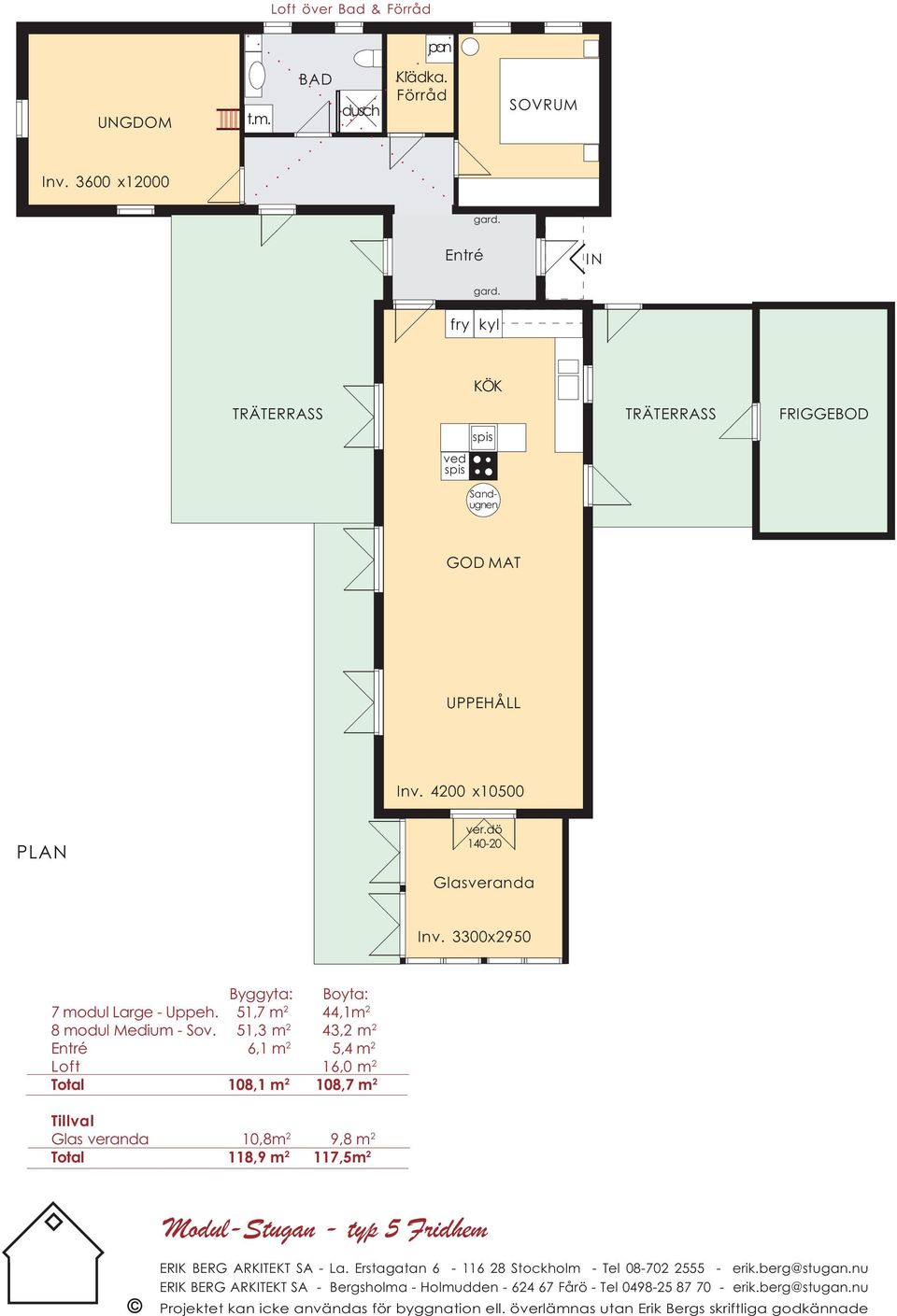 51,3 m 2 43,2 m 2 Entré 6,1 m 2 5,4 m 2 Loft 16,0 m 2 Total 108,1 m 2 108,7 m 2 Tillval las veranda 10,8m 2 9,8 m 2 Total 118,9 m 2 117,5m 2 Modul-Stugan - typ 5 Fridhem ERIK BER ARKITEKT SA - La.