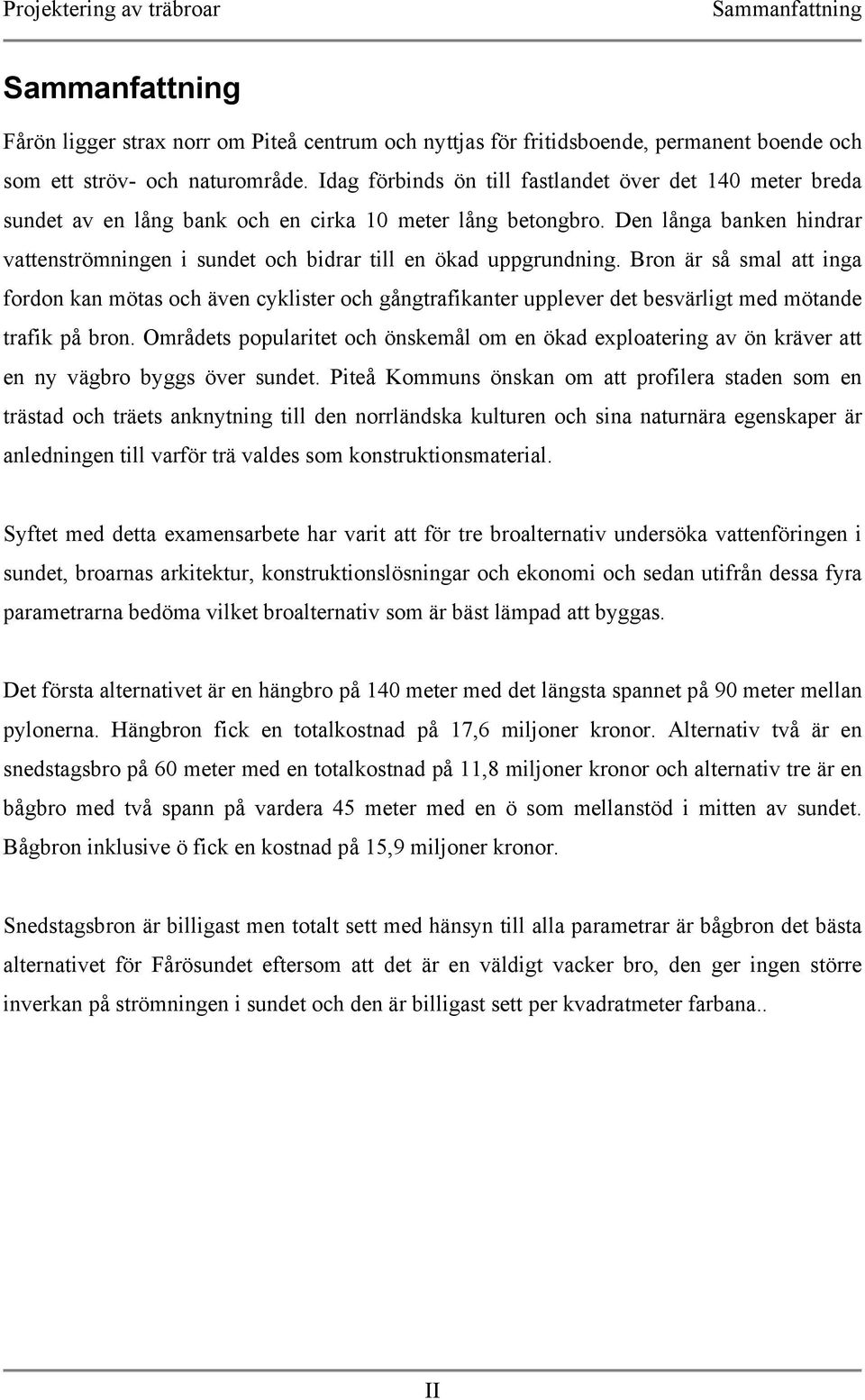 Den långa banken hindrar vattenströmningen i sundet och bidrar till en ökad uppgrundning.