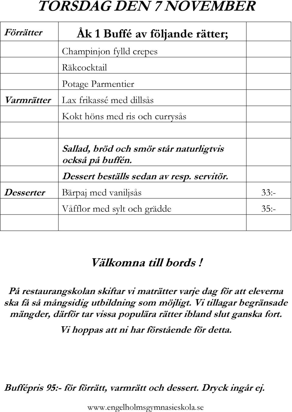 dillsås Kokt höns med ris och currysås Desserter