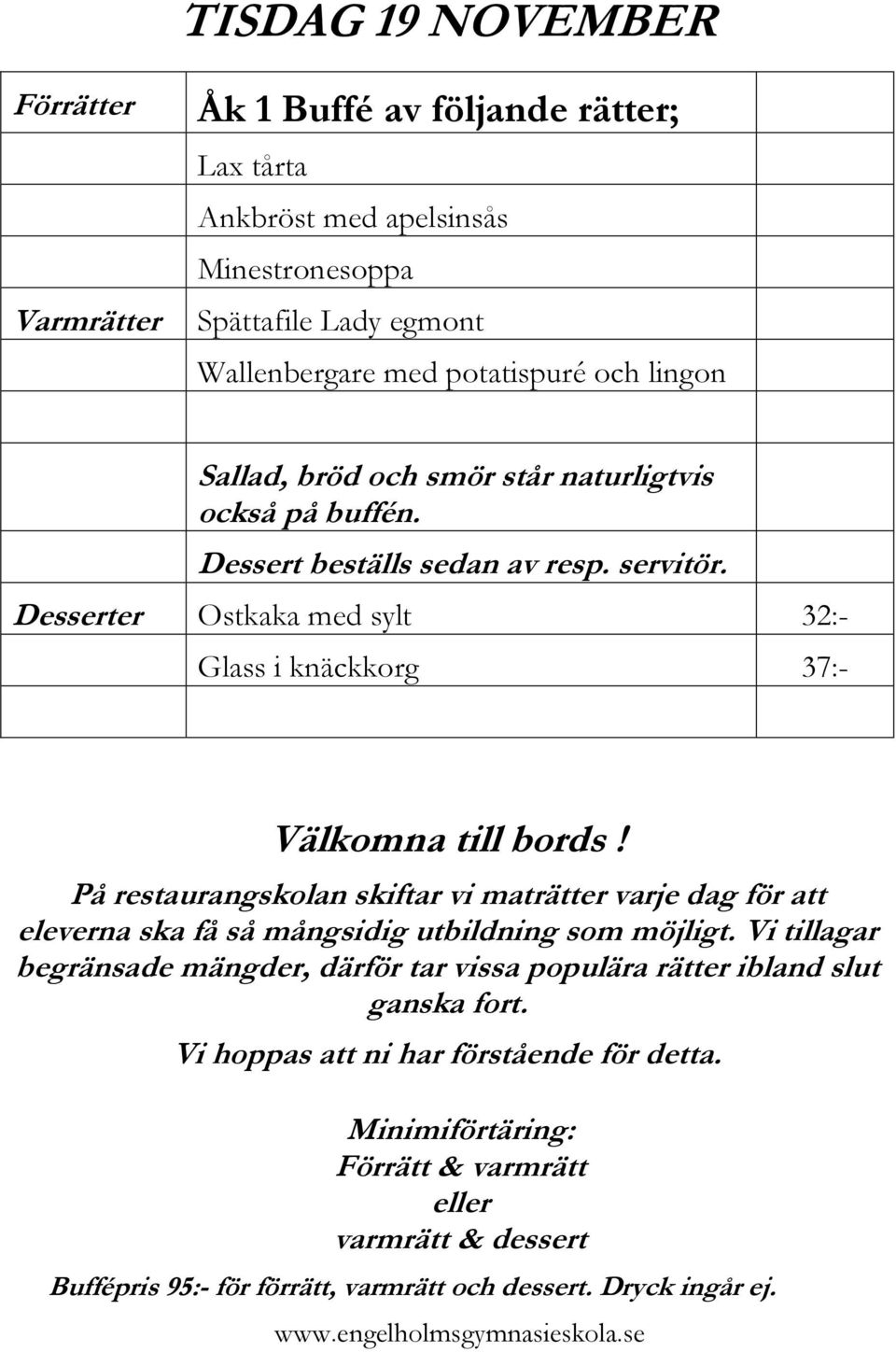 maträtter varje dag för att eleverna ska få så mångsidig utbildning som möjligt.