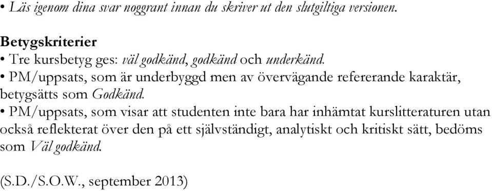 PM/uppsats, som är underbyggd men av övervägande refererande karaktär, betygsätts som Godkänd.