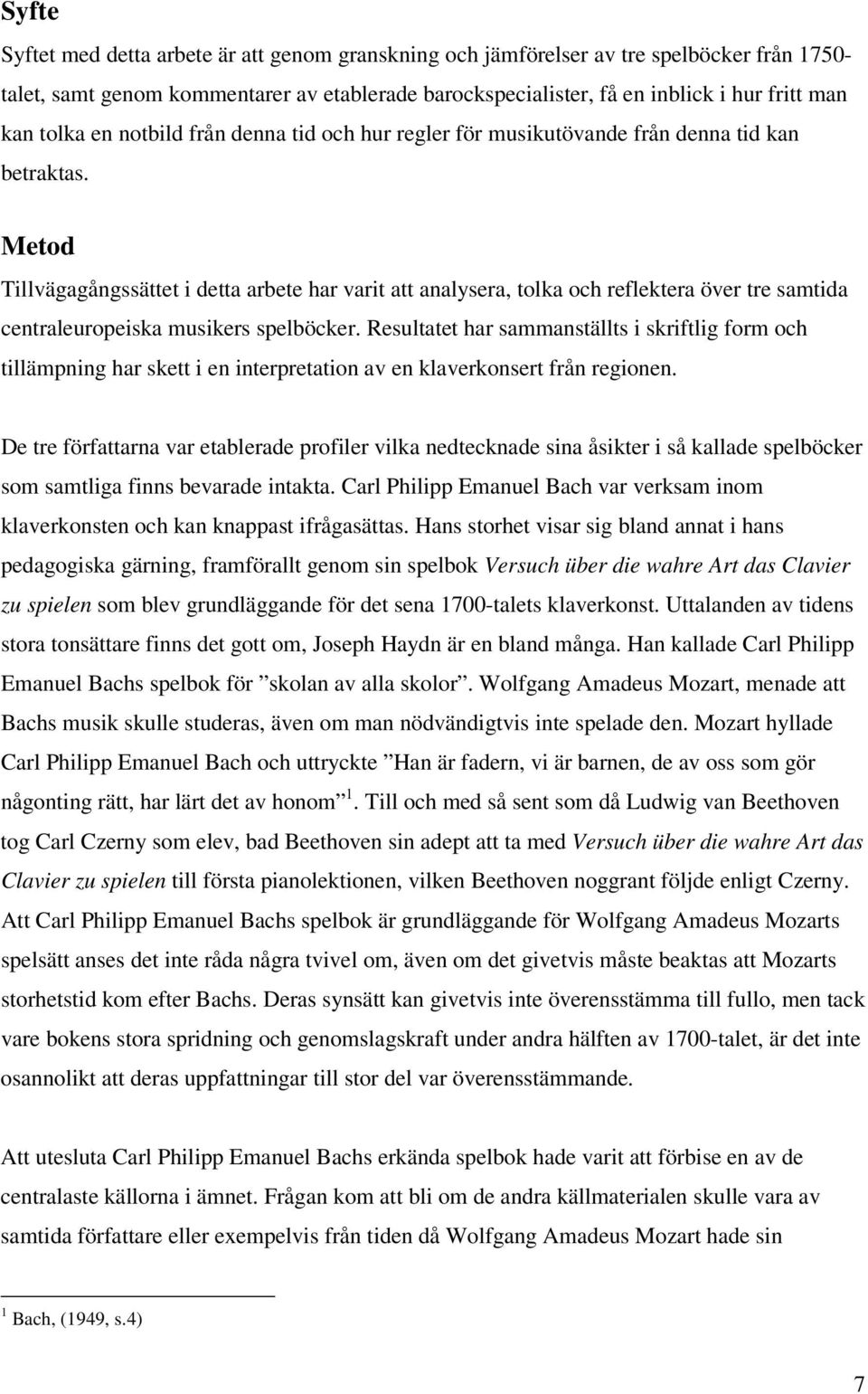 Metod Tillvägagångssättet i detta arbete har varit att analysera, tolka och reflektera över tre samtida centraleuropeiska musikers spelböcker.